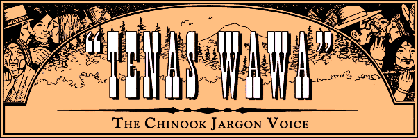TENAS WAWA--The Chinook Jargon Voice